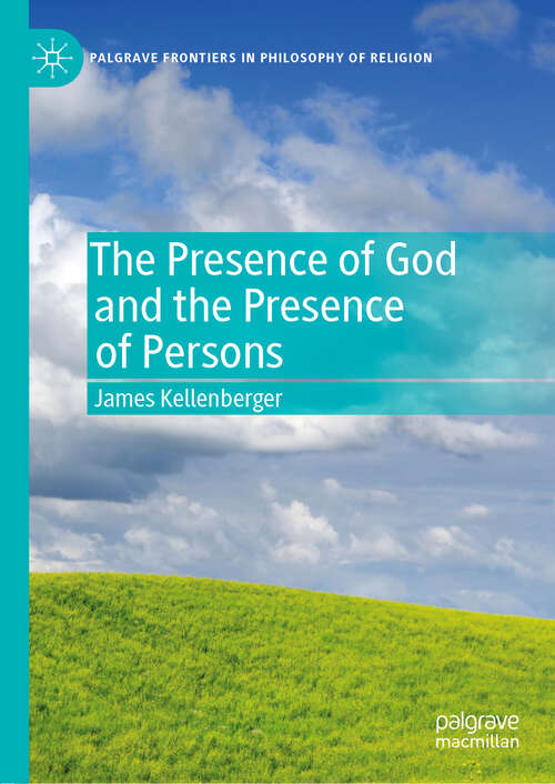 Book cover of The Presence of God and the Presence of Persons (1st ed. 2019) (Palgrave Frontiers in Philosophy of Religion)