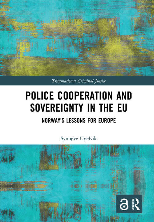 Book cover of Police Cooperation and Sovereignty in the EU: Norway’s Lessons for Europe (Transnational Criminal Justice)