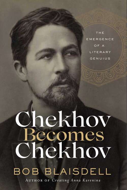 Book cover of Chekhov Becomes Chekhov: The Emergence of a Literary Genius