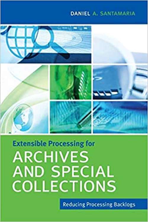 Book cover of Extensible Processing for Archives and Special Collections: Reducing Processing Backlogs