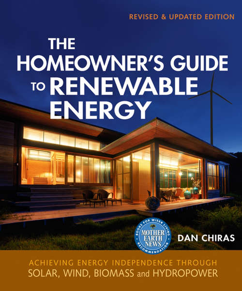 Book cover of The Homeowner's Guide to Renewable Energy: Achieving Energy Independence through Solar, Wind, Biomass and Hydropower (2) (Mother Earth News Books for Wiser Living)