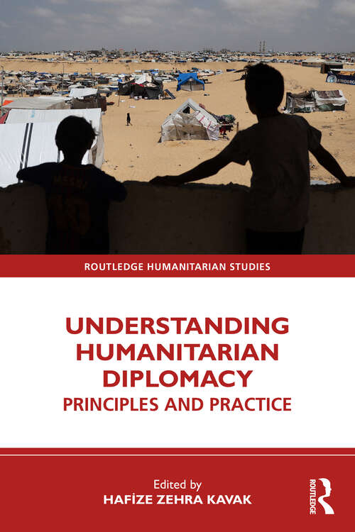 Book cover of Understanding Humanitarian Diplomacy: Principles and Practice (Routledge Humanitarian Studies)