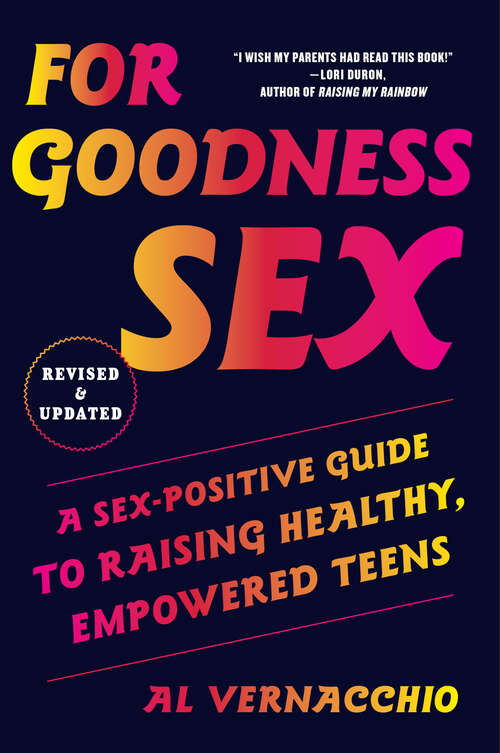 Book cover of For Goodness Sex: A Sex-Positive Guide to Raising Healthy, Empowered Teens
