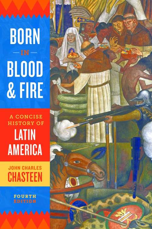 Book cover of Born in Blood and Fire: A Concise History of Latin America (Fourth Edition)