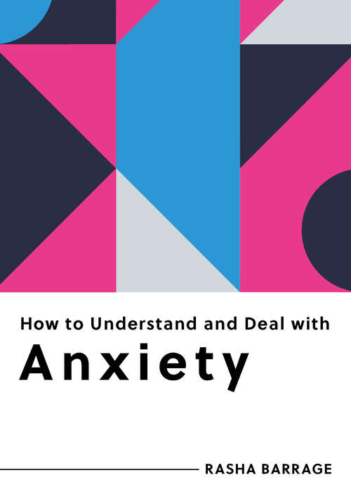 Book cover of How to Understand and Deal with Anxiety: Everything You Need to Know (How to Understand and Deal with...Series #0)