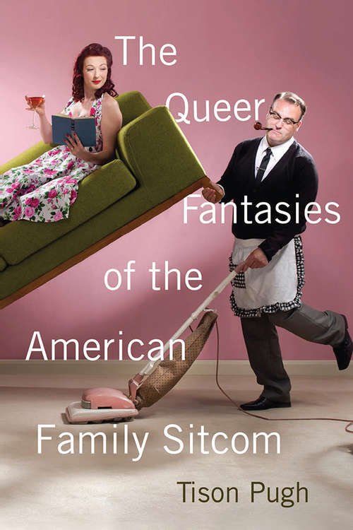 Book cover of The Queer Fantasies of the American Family Sitcom