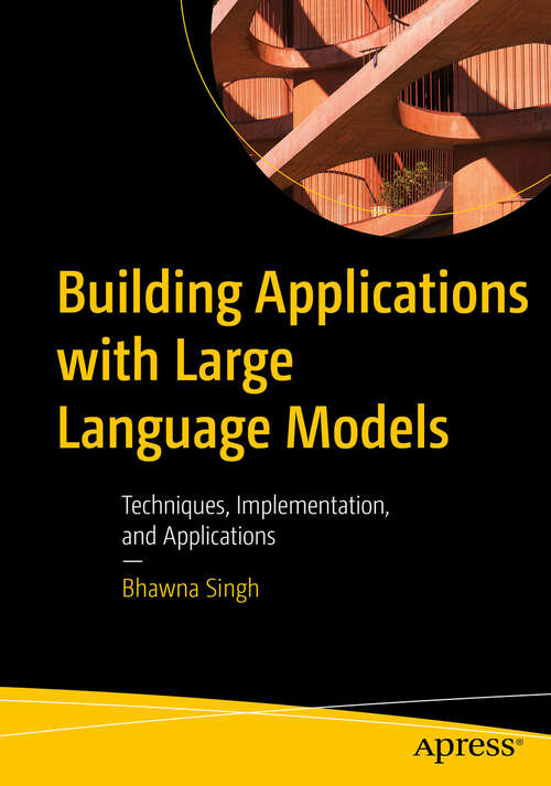 Book cover of Building Applications with Large Language Models: Techniques, Implementation, and Applications (First Edition)