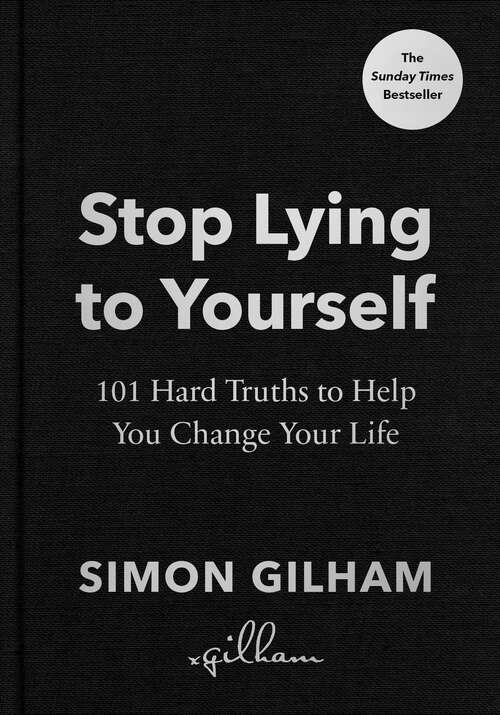 Book cover of Stop Lying to Yourself: 101 Hard Truths to Help You Change Your Life: The Instant Sunday Times Bestseller