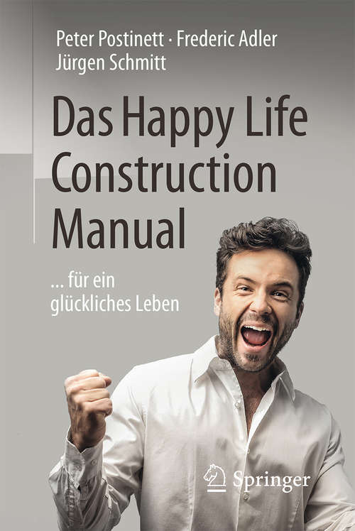 Book cover of Das Happy Life Construction Manual: ... für ein glückliches Leben