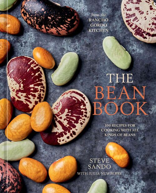 Book cover of The Bean Book: 100 Recipes for Cooking with All Kinds of Beans, from the Rancho Gordo Kitchen [A Cookbook]