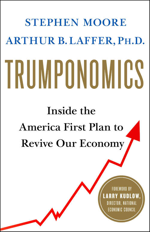 Book cover of Trumponomics: Inside the America First Plan to Revive Our Economy