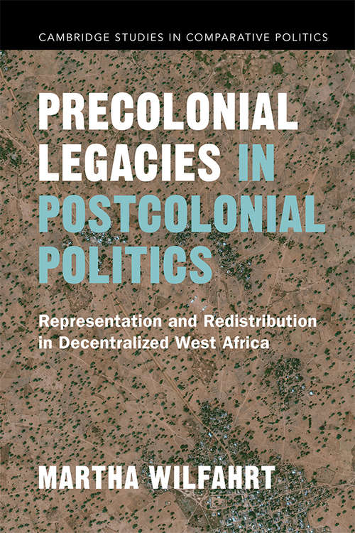 Book cover of Precolonial Legacies in Postcolonial Politics: Representation and Redistribution in Decentralized West Africa (Cambridge Studies in Comparative Politics)