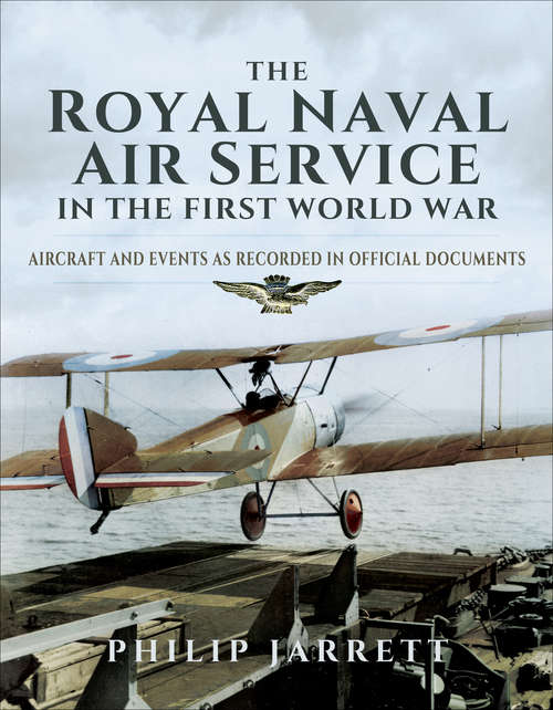 Book cover of The Royal Naval Air Service in the First World War: Aircraft and Events as Recorded in Official Documents