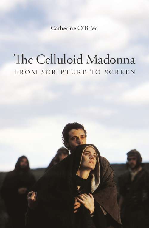 Book cover of The Celluloid Madonna: From Scripture to Screen