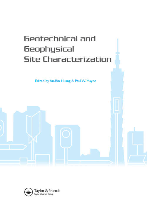 Book cover of Geotechnical and Geophysical Site Characterization: Proceedings of the 3rd International Conference on Site Characterization (ISC'3, Taipei, Taiwan, 1-4 April 2008). BOOK Keynote papers (258 pages) + CD-ROM full papers (1508 pages) (1)