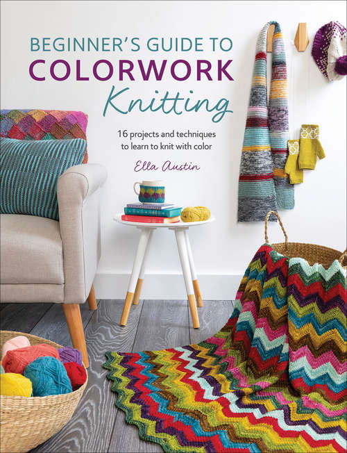 Book cover of Beginner's Guide to Colorwork Knitting: 16 Projects and Techniques to Learn to Knit with Color