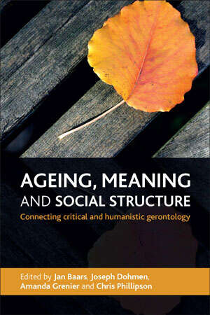 Book cover of Ageing, Meaning and Social Structure: Connecting Critical and Humanistic Gerontology (First Edition)