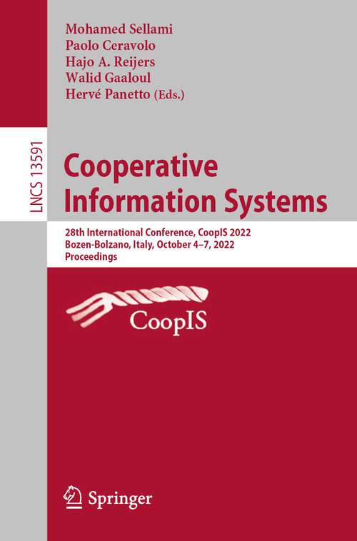 Book cover of Cooperative Information Systems: 28th International Conference, CoopIS 2022, Bozen-Bolzano, Italy, October 4–7, 2022, Proceedings (1st ed. 2022) (Lecture Notes in Computer Science #13591)