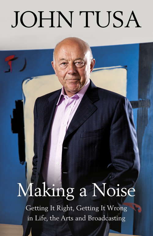 Book cover of Making a Noise: Getting It Right, Getting It Wrong in Life, Arts and Broadcasting