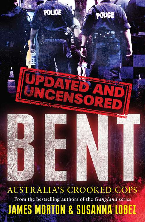 Book cover of Bent Uncensored: Australia's Crooked Cops