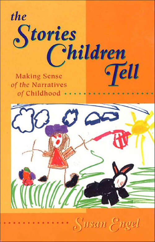 Book cover of The Stories Children Tell: Making Sense of the Narratives of Childhood