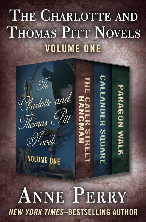 Book cover of The Charlotte and Thomas Pitt Novels Volume One: The Cater Street Hangman, Callander Square, and Paragon Walk (Digital Original) (The Charlotte and Thomas Pitt Novels)