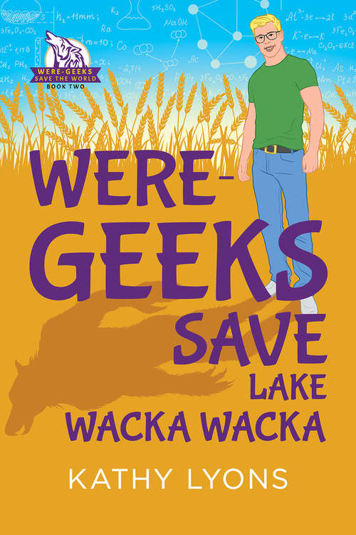 Book cover of Were-Geeks Save Lake Wacka Wacka (Were-Geeks Save the World #2)