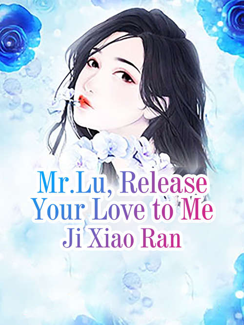Book cover of Mr.Lu, Release Your Love to Me: Volume 6 (Volume 6 #6)