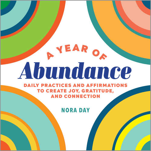 Book cover of A Year of Abundance: Daily Practices and Affirmations to Create Joy, Gratitude, and Connection (A Year of Daily Reflections)