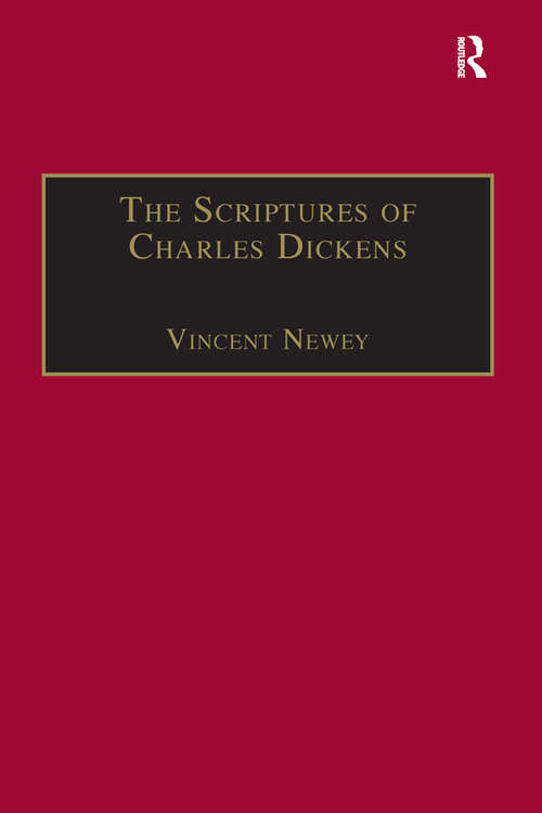 Book cover of The Scriptures of Charles Dickens: Novels of Ideology, Novels of the Self (The Nineteenth Century Series)