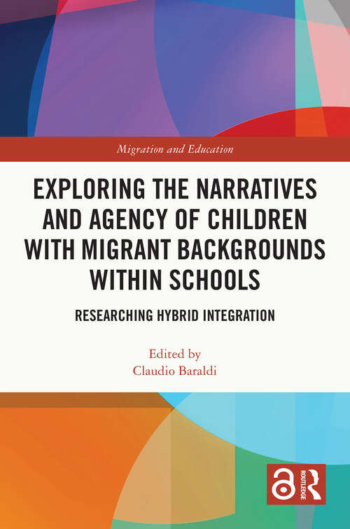 Book cover of Exploring the Narratives and Agency of Children with Migrant Backgrounds within Schools: Researching Hybrid Integration (Migration and Education)