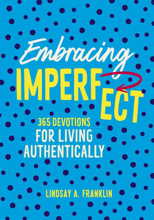 Book cover of Embracing Imperfect: 365 Devotions for Living Authentically