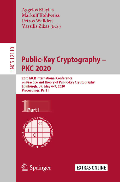 Book cover of Public-Key Cryptography – PKC 2020: 23rd IACR International Conference on Practice and Theory of Public-Key Cryptography, Edinburgh, UK, May 4–7, 2020, Proceedings, Part I (1st ed. 2020) (Lecture Notes in Computer Science #12110)
