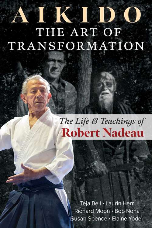 Book cover of Aikido: The Life and Teachings of Robert Nadeau