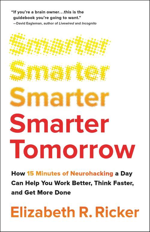 Book cover of Smarter Tomorrow: How 15 Minutes of Neurohacking a Day Can Help You Work Better, Think Faster, and Get More Done