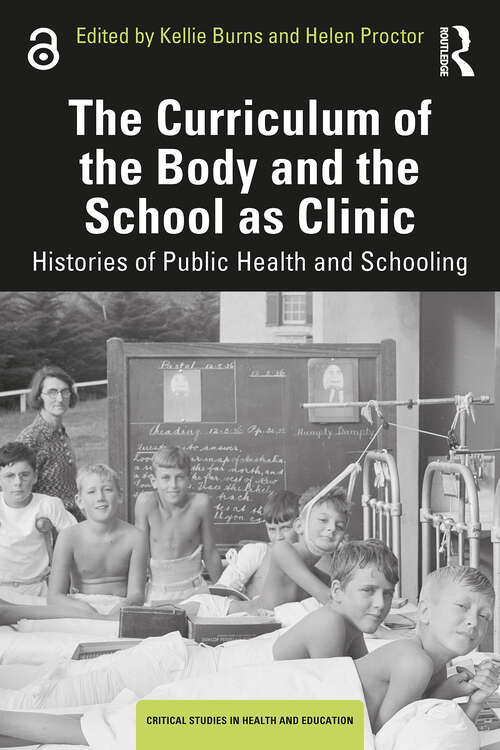 Book cover of The Curriculum of the Body and the School as Clinic: Histories of Public Health and Schooling (1) (Critical Studies in Health and Education)