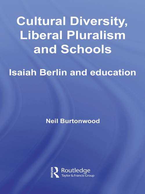 Book cover of Cultural Diversity, Liberal Pluralism and Schools: Isaiah Berlin and Education (Routledge International Studies in the Philosophy of Education: Vol. 17)