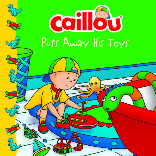 Book cover of Caillou Puts Away His Toys (Caillou )