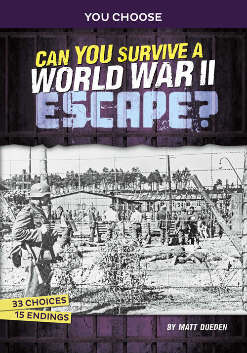 Book cover of Can You Survive a World War II Escape?: An Interactive History Adventure (You Choose: Great Escapes Ser.)
