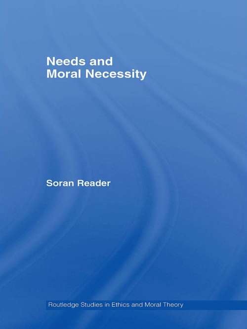 Book cover of Needs and Moral Necessity (Routledge Studies in Ethics and Moral Theory: Vol. 9)