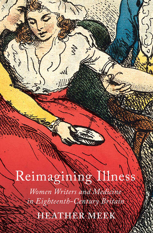Book cover of Reimagining Illness: Women Writers and Medicine in Eighteenth-Century Britain (McGill-Queen's/AMS Healthcare Studies in the History of Medicine, Health, and Society)