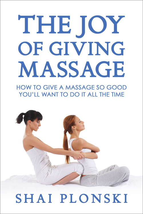 Book cover of The Joy of Giving Massage: How to Give a Massage So Good You'll Want to Do It All the Time