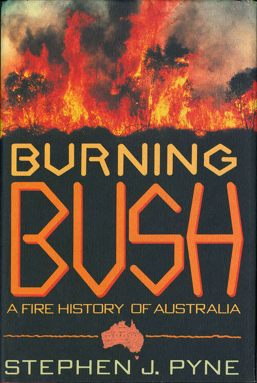 Book cover of Burning Bush: A Fire History of Australia (Weyerhaueser Cycle Of Fire Ser.)