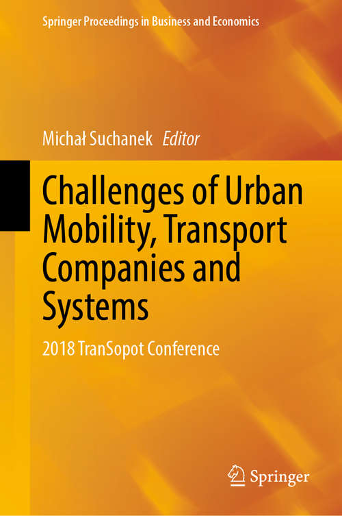 Book cover of Challenges of Urban Mobility, Transport Companies and Systems: 2018 TranSopot Conference (1st ed. 2019) (Springer Proceedings in Business and Economics)