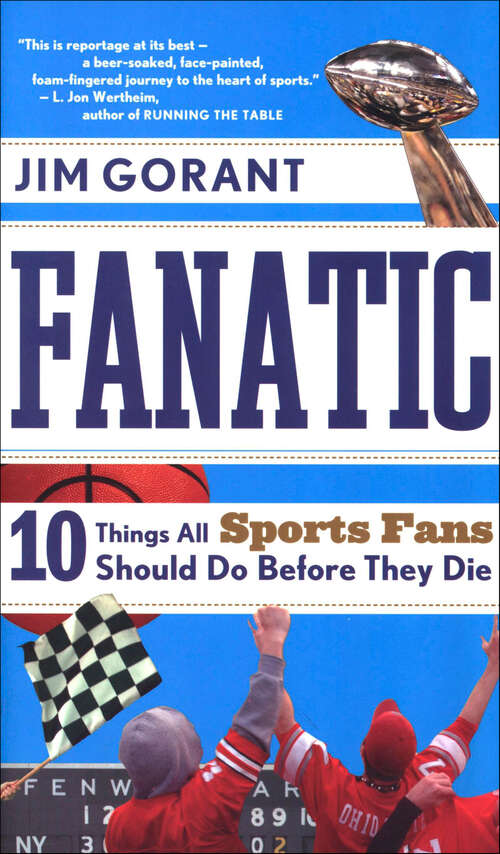Book cover of Fanatic: 10 Things All Sports Fans Should Do Before They Die