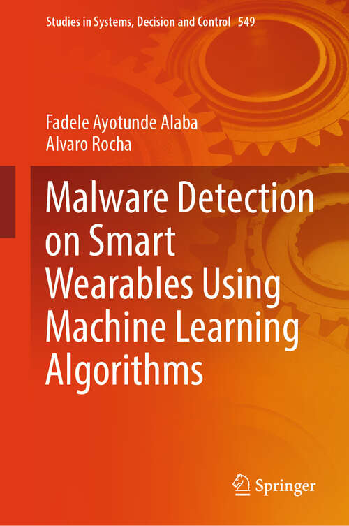 Book cover of Malware Detection on Smart Wearables Using Machine Learning Algorithms (2025) (Studies in Systems, Decision and Control #549)