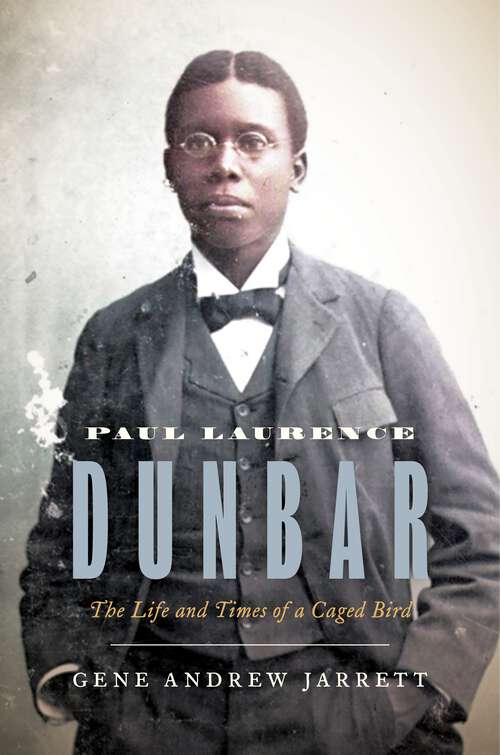 Book cover of Paul Laurence Dunbar: The Life and Times of a Caged Bird