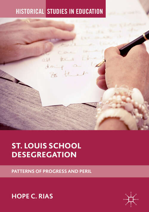 Book cover of St. Louis School Desegregation: Patterns of Progress and Peril (1st ed. 2019) (Historical Studies in Education)