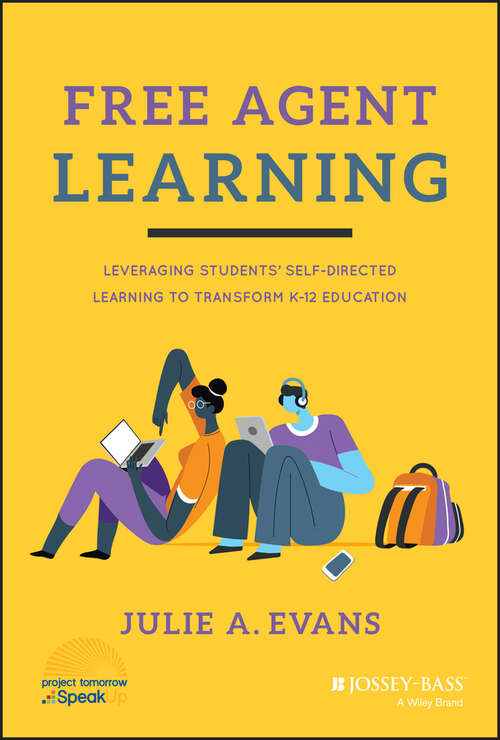 Book cover of Free Agent Learning: Leveraging Students' Self-Directed Learning to Transform K-12 Education
