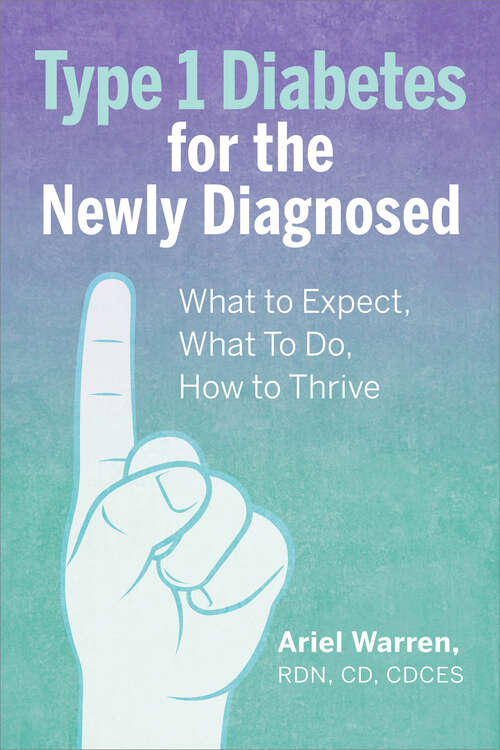 Book cover of Type 1 Diabetes for the Newly Diagnosed: What to Expect, What To Do, How to Thrive